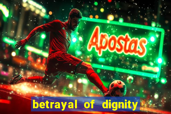 betrayal of dignity pt br